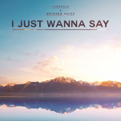 I Just Wanna Say ft. Junerule cover art