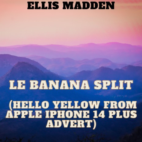 Le Banana Split (Hello Yellow from Apple iPhone 14 Plus Advert)
