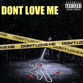 DONT LOVE ME
