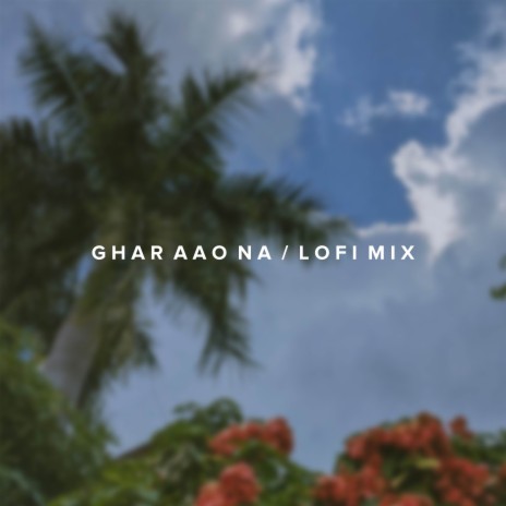 Ghar Aao Na (Lofi Mix) ft. Shriyash Sahu