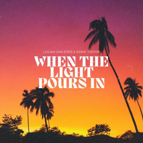 When the Light Pours In ft. Ernie Toppin cover art