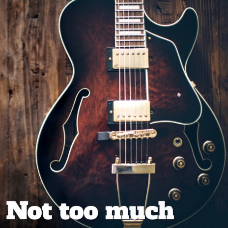 Not too much