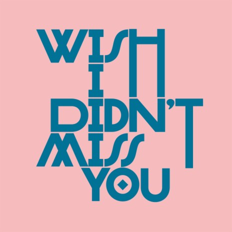 Wish I Didn't Miss You ft. Elliotte Williams-N'Dure cover art