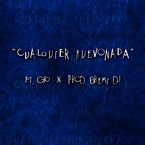 CUALQUIER HUEVONADA ft. Bremi DJ & Gio