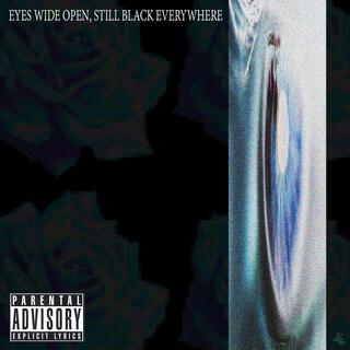 Eyes Wide Open, Still Black Everywhere