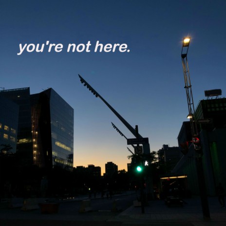 You're Not Here
