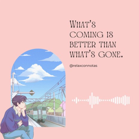 What's coming is better than what's gone (Lofi chill Music) cover art