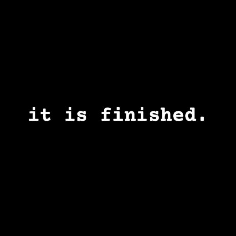it is finished. ft. Tyler