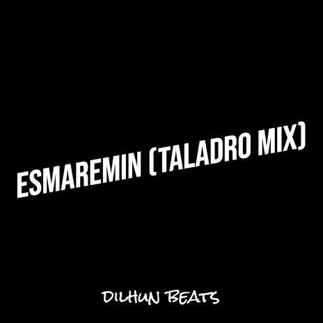 Esmaremın (Taladro Mix)