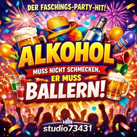 Alkohol muss nicht schmecken, er muss ballern !!! Faschingshit Karneval Partyschlager cover art