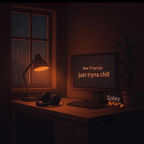 just tryna chill