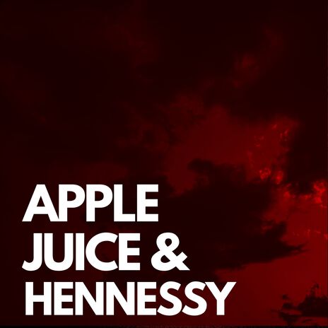 Apple Juice & Hennessy ft. J.Drop cover art