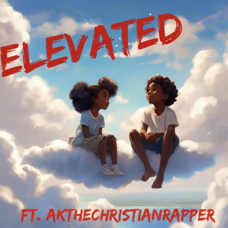 Elevated ft. AKTheChristianrapper