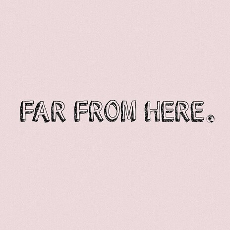 Far from here.