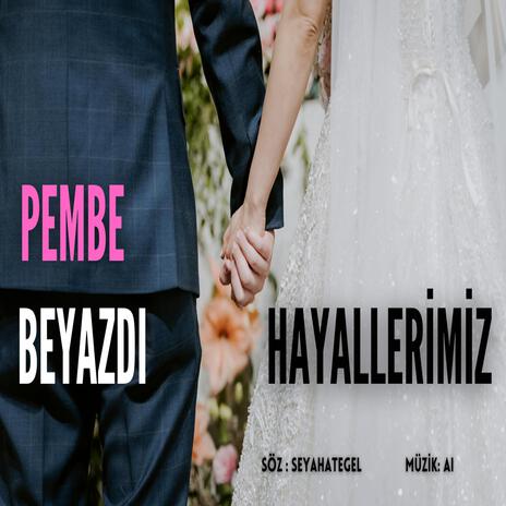 PEMBE BEYAZDI HAYALLERİMİZ