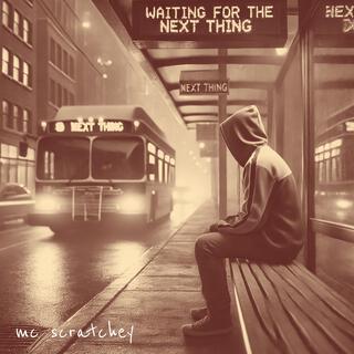 Waiting For The Next Thing
