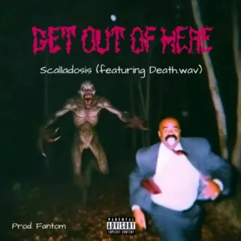 GET OUT OF HERE ft. Death.wav cover art