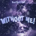 WITHOUT ME!