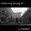 Where my money at... ft. Nostro