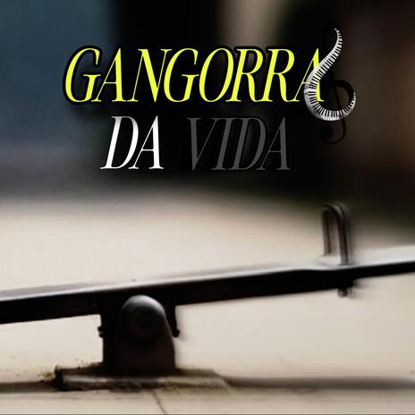 Gangorra Da Vida cover art
