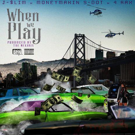 when we play ft. 4rAx & J-$lim
