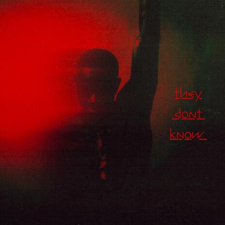 THEY DONT KNOW