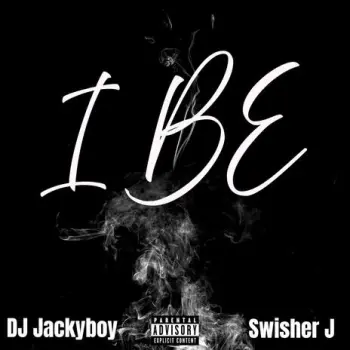 I BE ft. SWISHER J cover art
