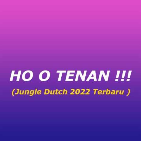 Ho o Tenan !!! (Jungle Dutch 2022 Terbaru) cover art