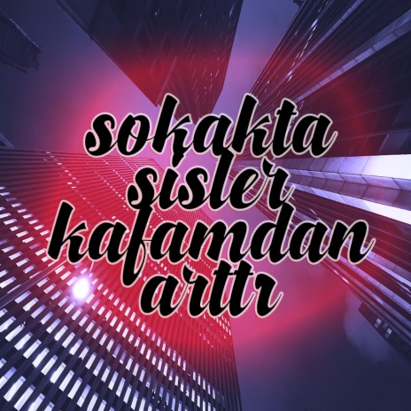 Sokakta Sisler Kafamdan Arttı cover art