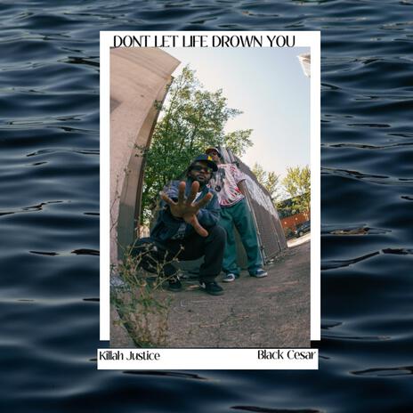 DONT LET LIFE DROWN YOU ft. Killah Justice cover art