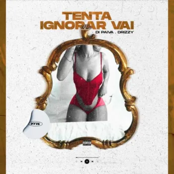 Tenta Ignorar Vai ft. Drizzy cover art