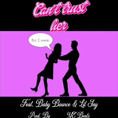 Can't Trust Her ft. Baby Bounce & Lil Jay Okm cover art