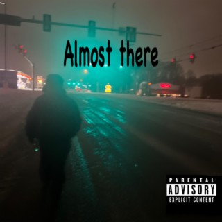Almost There