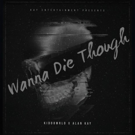 Wanna Die Though ft. Alan Kay cover art