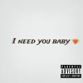 I need you baby