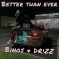 Better Than Ever ft. Bino$