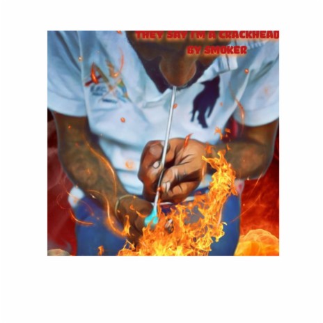 THEY SAY I'M A CRACKHEAD BY SMOKER cover art