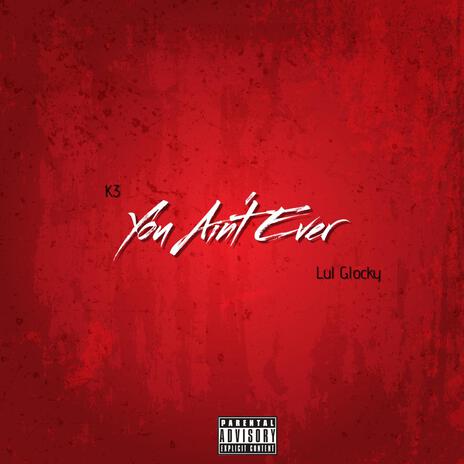 You Ain't Ever ft. K3