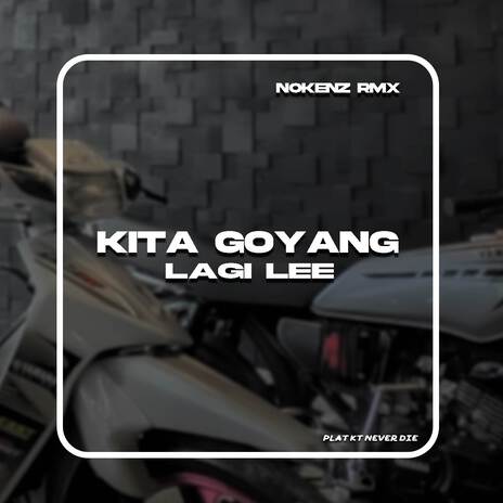 KITA GOYANG LAGI LEE