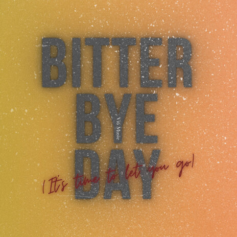 Bitter bye day (It's time to let you go) (Remix)