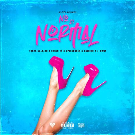 No es normal (Orgen ZR & Upelkuchen Remix) ft. Tonyk Salazar, Orgen ZR, Upelkuchen, J_oww & Balbino cover art