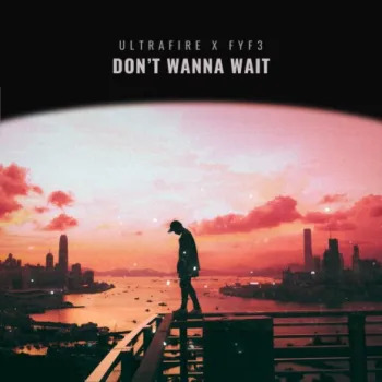 Don't Wanna Wait ft. Fyf3 cover art