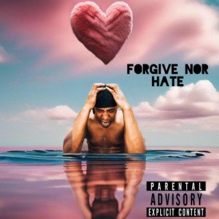 FORGIVE NOR HATE