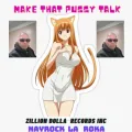 MAKE THAT PUSSY TALK