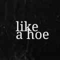 Like A Hoe