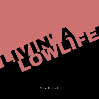 Livin' A Lowlife