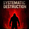 Systematic Destruction