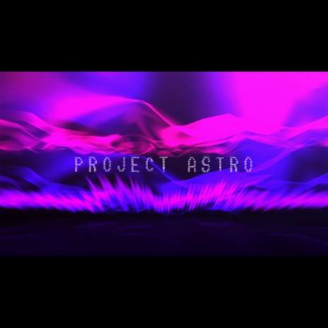 PROJECT ASTRO ft. spacewxlf
