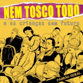 NEM TOSCO TODO E AS CRIANÇAS SEM FUTURO