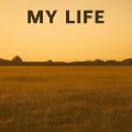 My life